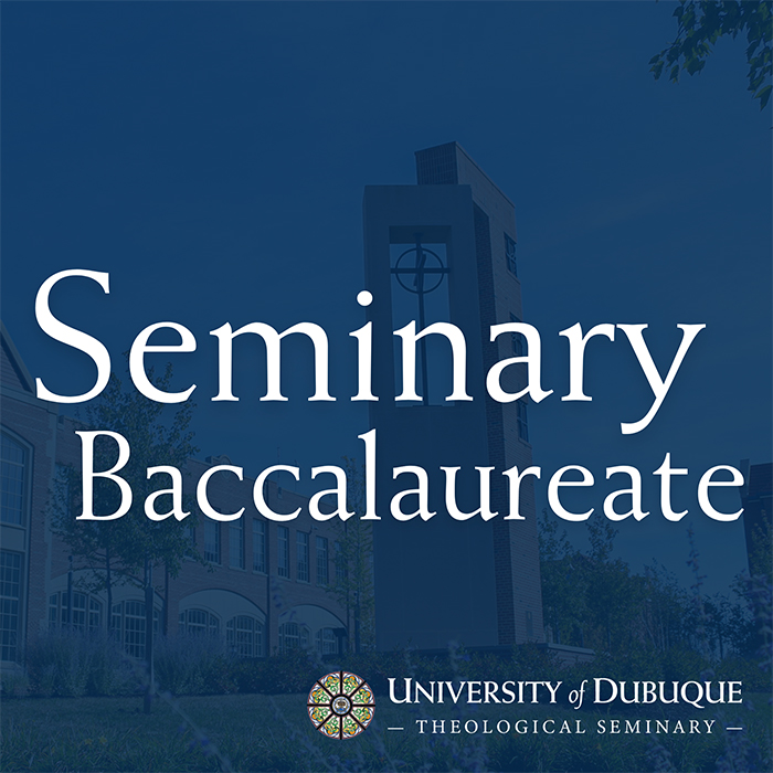 University of Dubuque Theological Seminary Baccalaureate Service